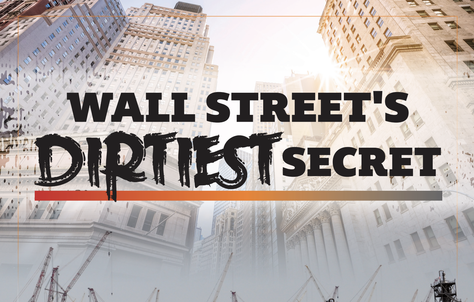 striking text against tall building on Wall Street say 'wall street's dirtiest secret'